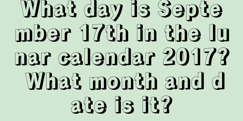 What day is September 17th in the lunar calendar 2017? What month and date is it?