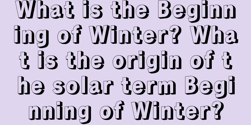 What is the Beginning of Winter? What is the origin of the solar term Beginning of Winter?