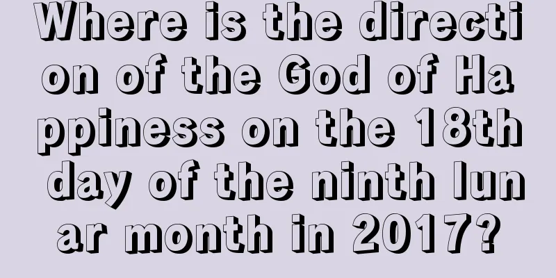 Where is the direction of the God of Happiness on the 18th day of the ninth lunar month in 2017?