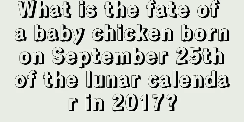 What is the fate of a baby chicken born on September 25th of the lunar calendar in 2017?