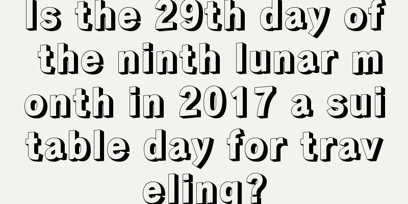 Is the 29th day of the ninth lunar month in 2017 a suitable day for traveling?