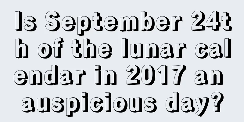Is September 24th of the lunar calendar in 2017 an auspicious day?