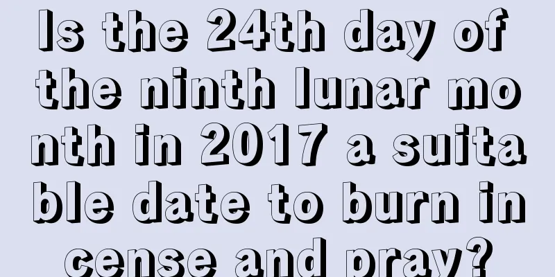 Is the 24th day of the ninth lunar month in 2017 a suitable date to burn incense and pray?