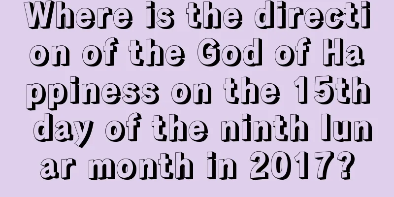 Where is the direction of the God of Happiness on the 15th day of the ninth lunar month in 2017?