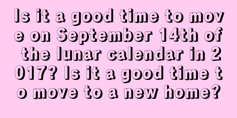 Is it a good time to move on September 14th of the lunar calendar in 2017? Is it a good time to move to a new home?