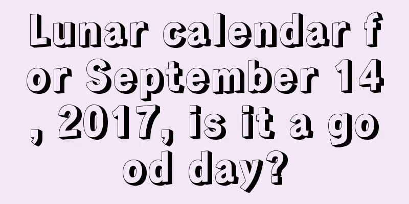 Lunar calendar for September 14, 2017, is it a good day?
