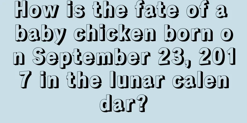 How is the fate of a baby chicken born on September 23, 2017 in the lunar calendar?