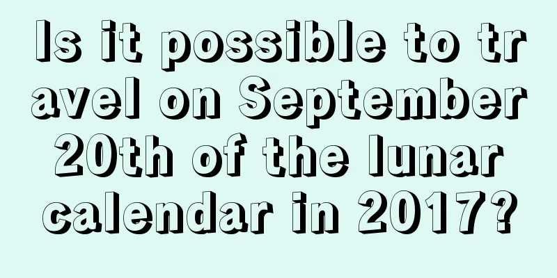 Is it possible to travel on September 20th of the lunar calendar in 2017?