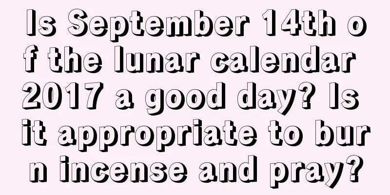 Is September 14th of the lunar calendar 2017 a good day? Is it appropriate to burn incense and pray?