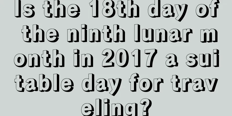 Is the 18th day of the ninth lunar month in 2017 a suitable day for traveling?