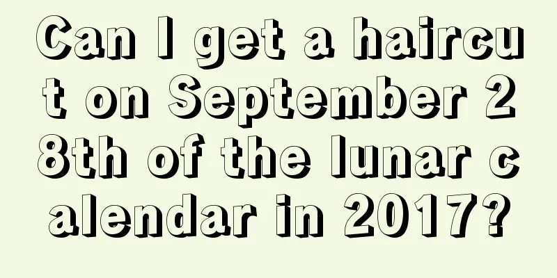 Can I get a haircut on September 28th of the lunar calendar in 2017?