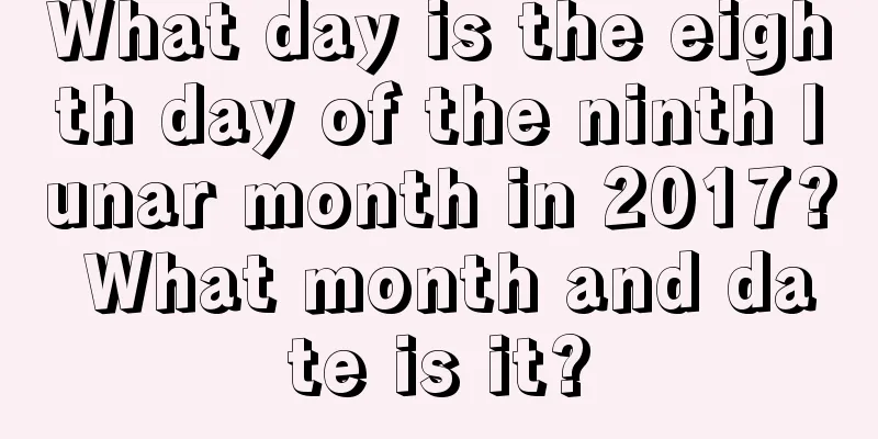 What day is the eighth day of the ninth lunar month in 2017? What month and date is it?