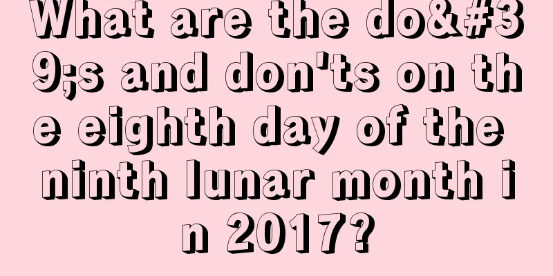 What are the do's and don'ts on the eighth day of the ninth lunar month in 2017?