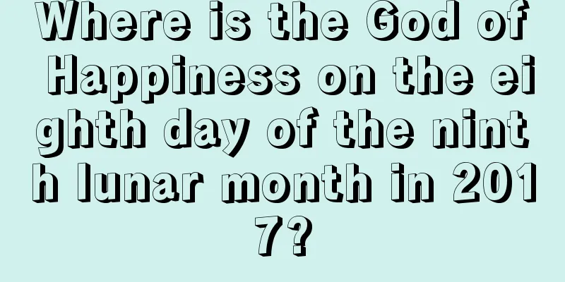 Where is the God of Happiness on the eighth day of the ninth lunar month in 2017?