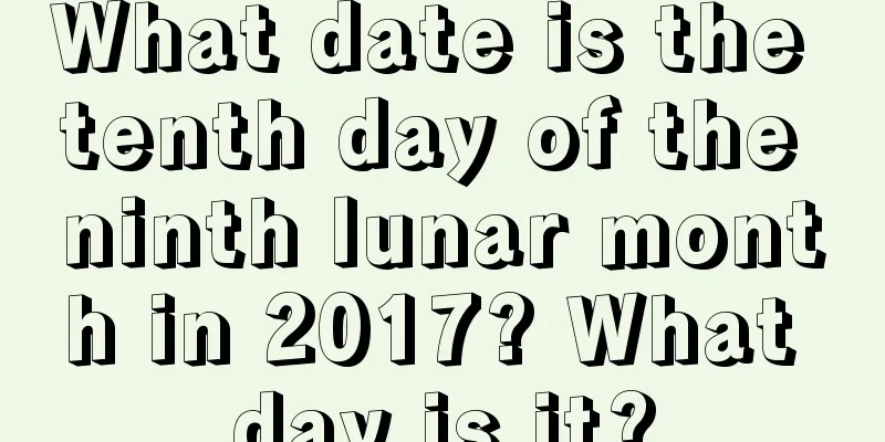 What date is the tenth day of the ninth lunar month in 2017? What day is it?