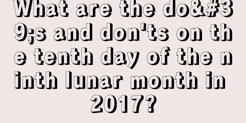 What are the do's and don'ts on the tenth day of the ninth lunar month in 2017?