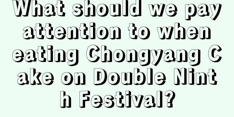 What should we pay attention to when eating Chongyang Cake on Double Ninth Festival?