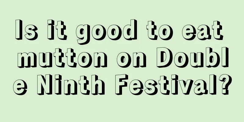 Is it good to eat mutton on Double Ninth Festival?