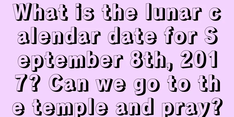 What is the lunar calendar date for September 8th, 2017? Can we go to the temple and pray?