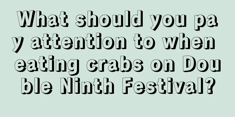 What should you pay attention to when eating crabs on Double Ninth Festival?