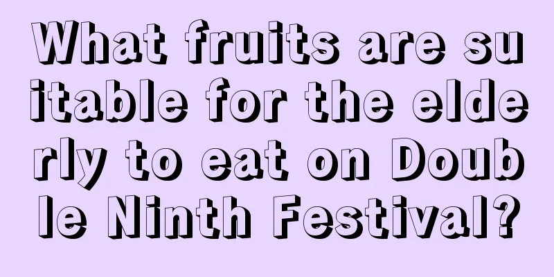 What fruits are suitable for the elderly to eat on Double Ninth Festival?