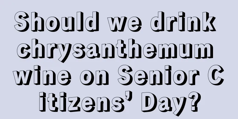 Should we drink chrysanthemum wine on Senior Citizens’ Day?