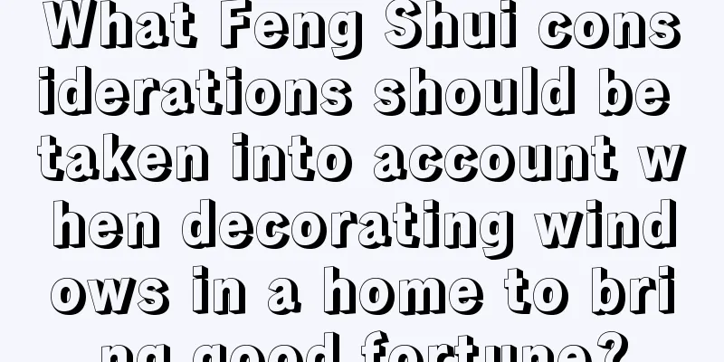 What Feng Shui considerations should be taken into account when decorating windows in a home to bring good fortune?