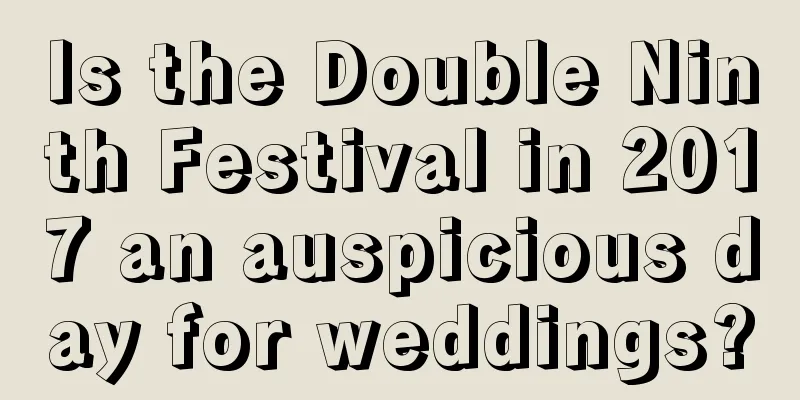 Is the Double Ninth Festival in 2017 an auspicious day for weddings?