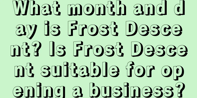 What month and day is Frost Descent? Is Frost Descent suitable for opening a business?