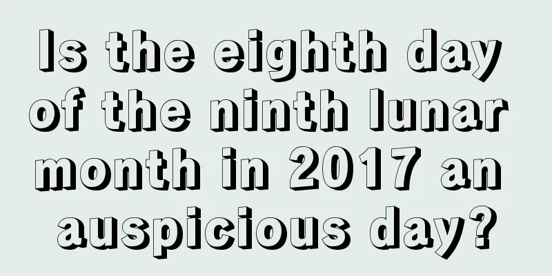 Is the eighth day of the ninth lunar month in 2017 an auspicious day?