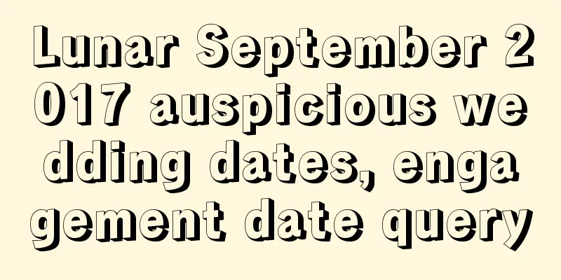 Lunar September 2017 auspicious wedding dates, engagement date query