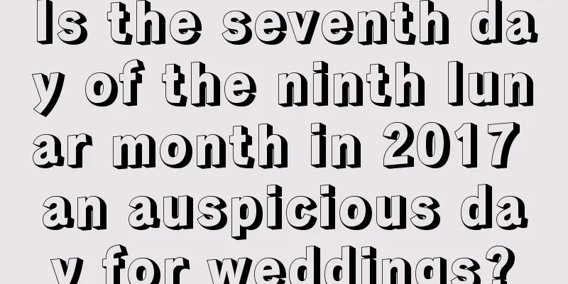 Is the seventh day of the ninth lunar month in 2017 an auspicious day for weddings?