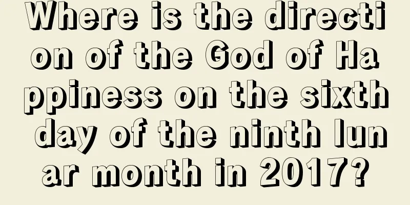 Where is the direction of the God of Happiness on the sixth day of the ninth lunar month in 2017?