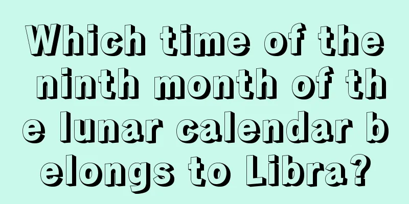 Which time of the ninth month of the lunar calendar belongs to Libra?