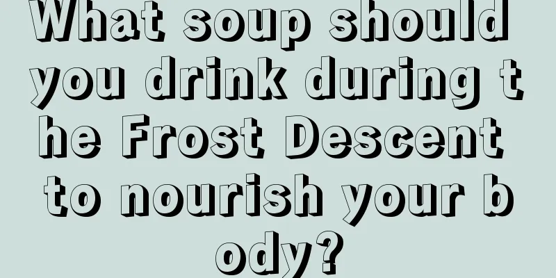 What soup should you drink during the Frost Descent to nourish your body?