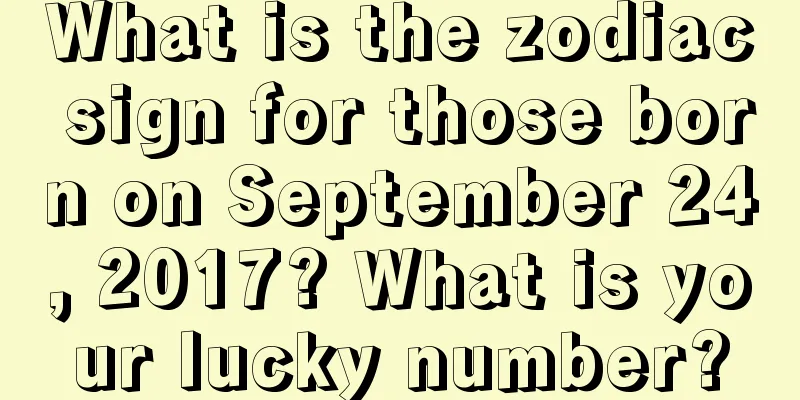 What is the zodiac sign for those born on September 24, 2017? What is your lucky number?