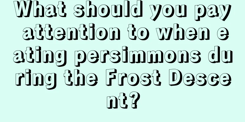 What should you pay attention to when eating persimmons during the Frost Descent?