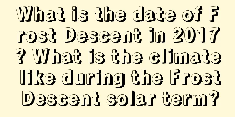 What is the date of Frost Descent in 2017? What is the climate like during the Frost Descent solar term?