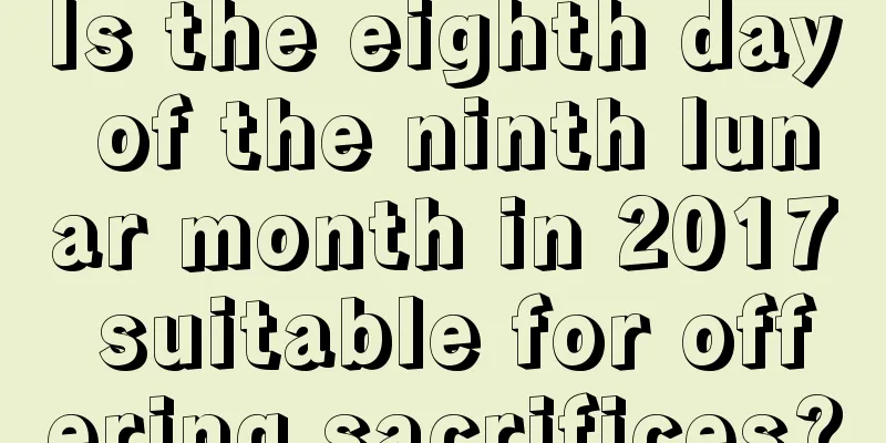 Is the eighth day of the ninth lunar month in 2017 suitable for offering sacrifices?