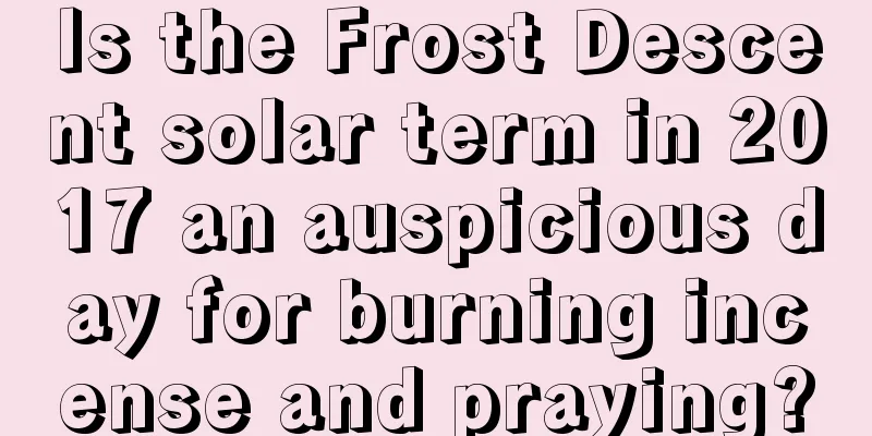 Is the Frost Descent solar term in 2017 an auspicious day for burning incense and praying?