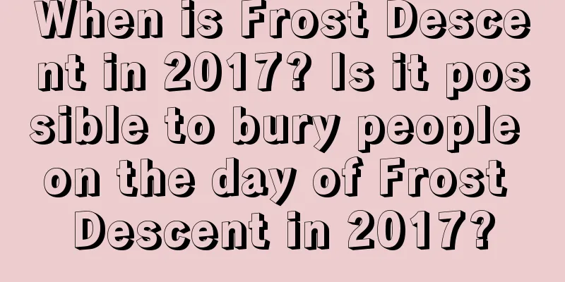 When is Frost Descent in 2017? Is it possible to bury people on the day of Frost Descent in 2017?