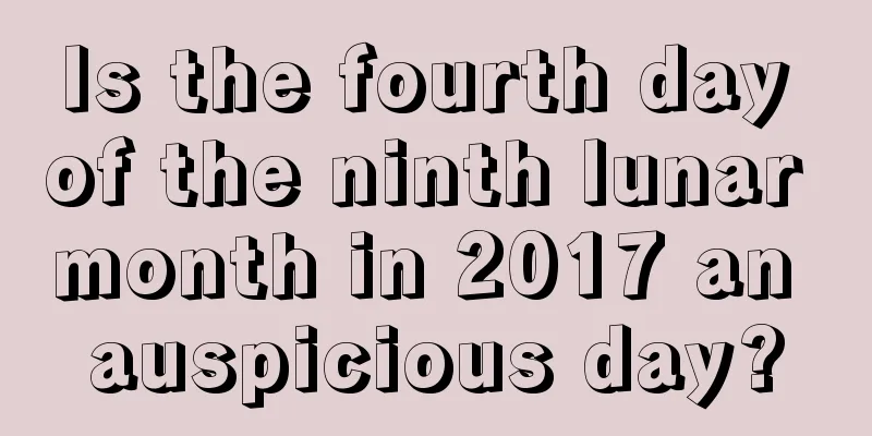 Is the fourth day of the ninth lunar month in 2017 an auspicious day?