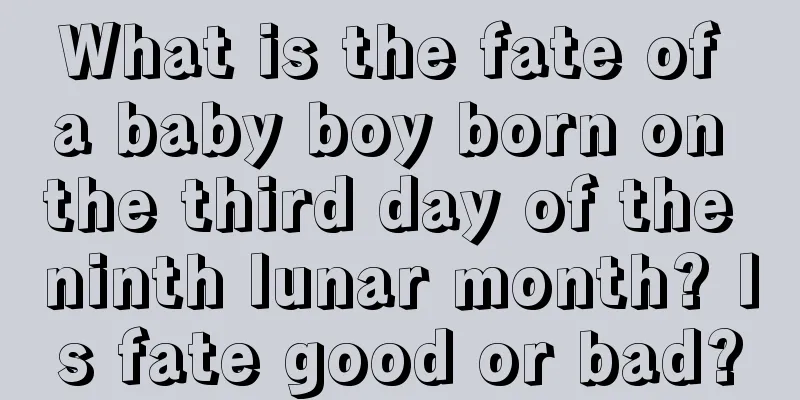 What is the fate of a baby boy born on the third day of the ninth lunar month? Is fate good or bad?