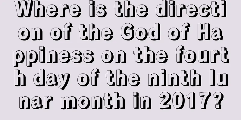 Where is the direction of the God of Happiness on the fourth day of the ninth lunar month in 2017?