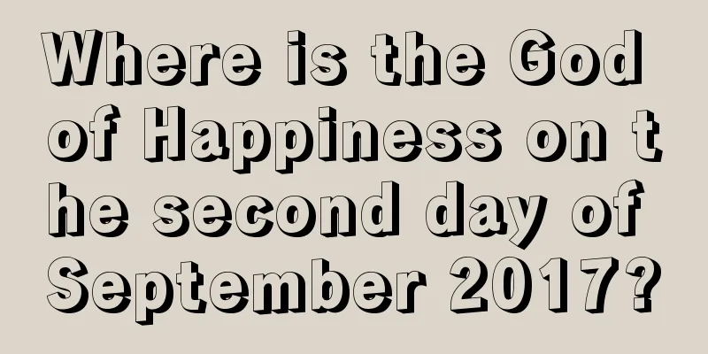 Where is the God of Happiness on the second day of September 2017?