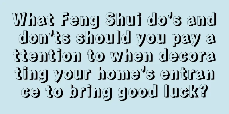 What Feng Shui do’s and don’ts should you pay attention to when decorating your home’s entrance to bring good luck?