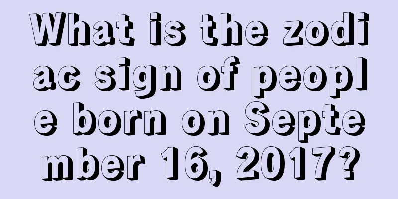 What is the zodiac sign of people born on September 16, 2017?