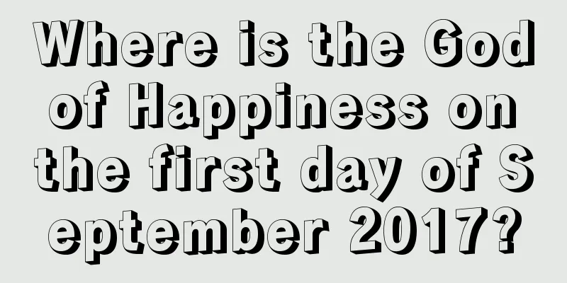 Where is the God of Happiness on the first day of September 2017?