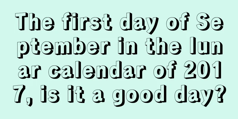 The first day of September in the lunar calendar of 2017, is it a good day?