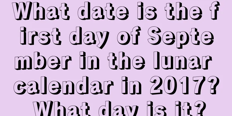 What date is the first day of September in the lunar calendar in 2017? What day is it?